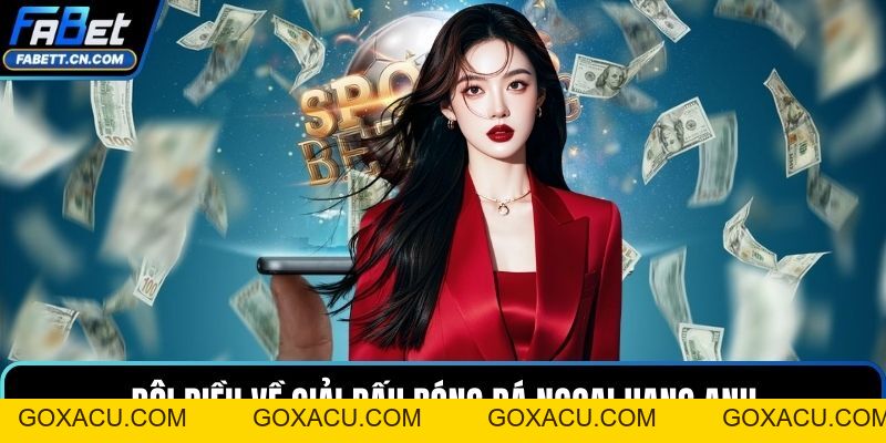 Soi Kèo Ngoại Hạng Anh - Nhận Định & Dự Đoán Chính Xác - goxacu Soi Kèo Ngoại Hạng Anh - Nhận Định & Dự Đoán Chính Xác - goxacu