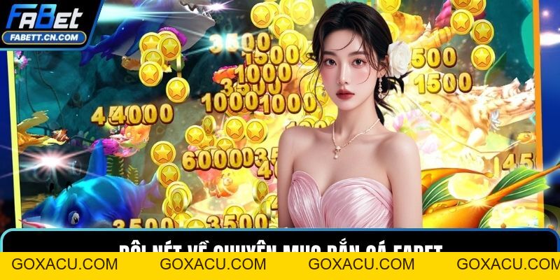 Bắn Cá FABET – Sân Chơi Đổi Thưởng Đỉnh Cao Nhất Hiện Nay - goxacu