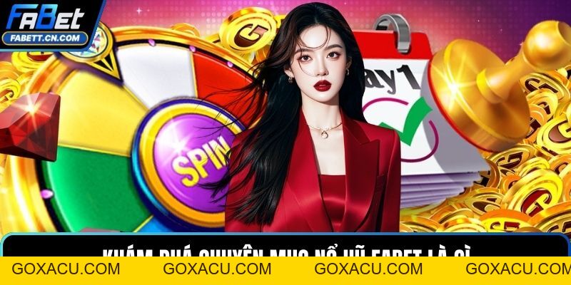 Nổ Hũ FABET – Quay Thưởng Nhận Jackpot Hàng Tỷ Đồng - goxacu