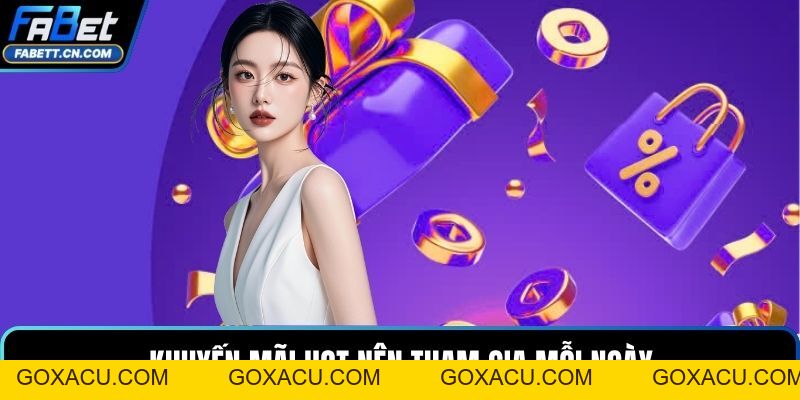 Khuyến Mãi FABET - Tổng Hợp Chương Trình Mới Nhất - goxacu