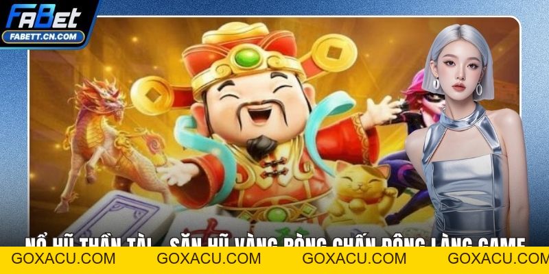 Nổ Hũ FABET – Quay Thưởng Nhận Jackpot Hàng Tỷ Đồng - goxacu Nổ Hũ FABET – Quay Thưởng Nhận Jackpot Hàng Tỷ Đồng - goxacu