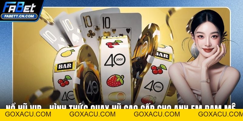 Nổ Hũ FABET – Quay Thưởng Nhận Jackpot Hàng Tỷ Đồng - goxacu Nổ Hũ FABET – Quay Thưởng Nhận Jackpot Hàng Tỷ Đồng - goxacu