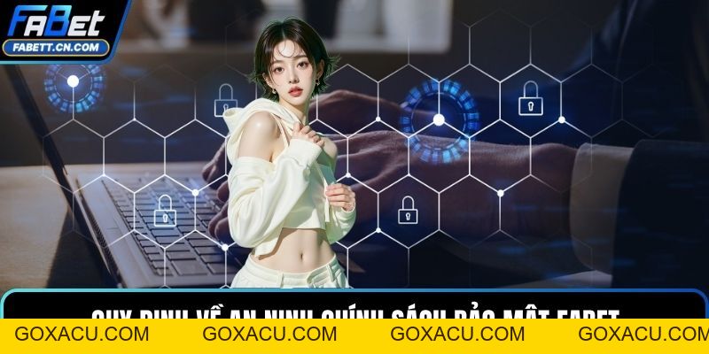 Chính Sách Bảo Mật FABET Bảo Vệ Thông Tin Cá Nhân - goxacu Chính Sách Bảo Mật FABET Bảo Vệ Thông Tin Cá Nhân - goxacu
