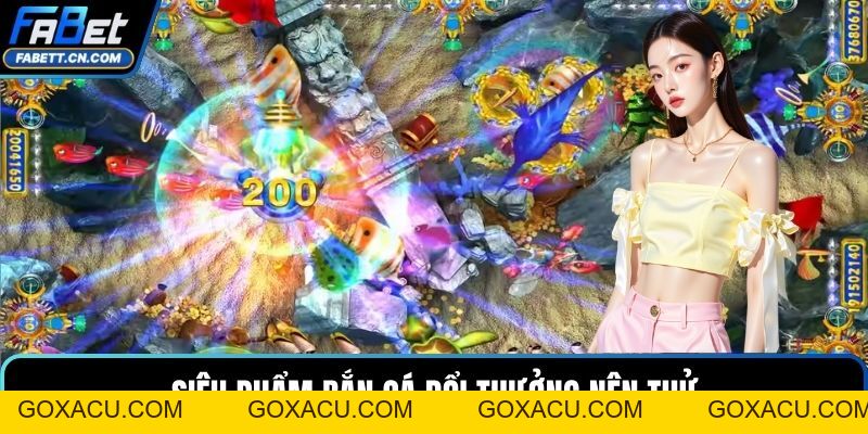Bắn Cá FABET – Sân Chơi Đổi Thưởng Đỉnh Cao Nhất Hiện Nay - goxacu