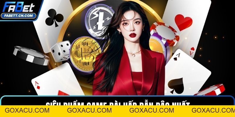 Game Bài FABET – Sòng Bạc Đổi Thưởng Trực Tuyến Đỉnh Cao - goxacu