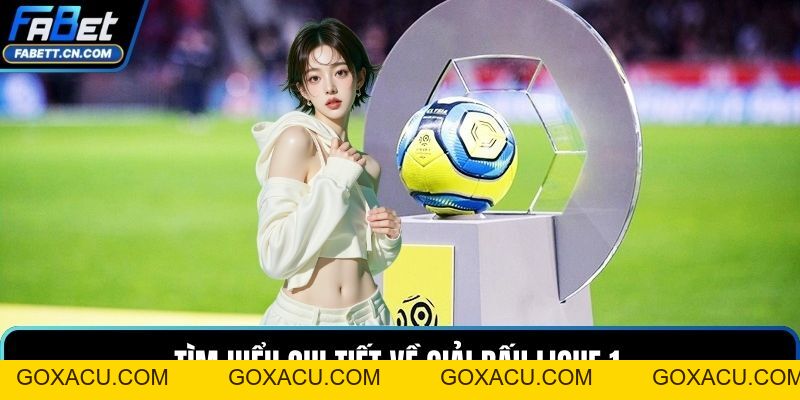 Soi Kèo Ligue 1 – Phân Tích Giải Đấu Và Cách Đọc Cược Hot - goxacu Soi Kèo Ligue 1 – Phân Tích Giải Đấu Và Cách Đọc Cược Hot - goxacu